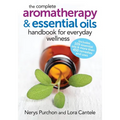 The Complete Aromatherapy and Essential Oils Handbook for Everyday Wellness