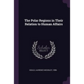 The Polar Regions in Their Relation to Human Affairs