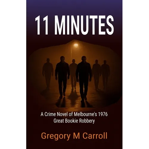 11 Minutes: A Crime Novel of Melbourne's 1976 Great Bookie Robbery