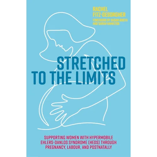 Stretched to the Limits: Supporting Women with Hypermobile Ehlers-Danlos Syndrome (Heds) Through Pregnancy, Labour, and Postnatally