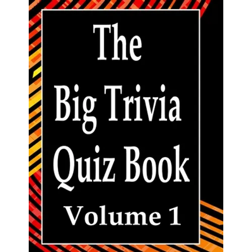 The Big Trivia Quiz Book, Volume 1: 800 Questions, Teasers, and Stumpers For When You Have Nothing But Time Paperback - 800 MORE Fun and Challenging T