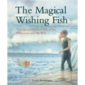 The Magical Wishing Fish: The Classic Grimm's Tale of the Fisherman and His Wife