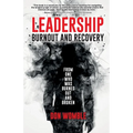 Leadership Burnout and Recovery: From One Who Was Burned Out And Broken