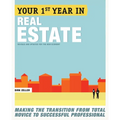 Your First Year in Real Estate: Making the Transition from Total Novice to Successful Professional