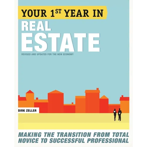 Your First Year in Real Estate: Making the Transition from Total Novice to Successful Professional