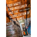Food Waste, Food Insecurity, and the Globalization of Food Banks