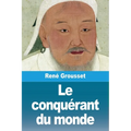 Le conquérant du monde: Vie de Gengis-khan