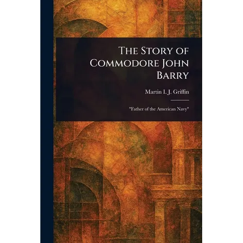 The Story of Commodore John Barry