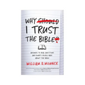Why I Trust the Bible: Answers to Real Questions and Doubts People Have about the Bible