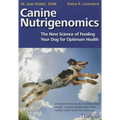 Canine Nutrigenomics - The New Science of Feeding Your Dog for Optimum Health