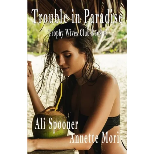 Trouble in Paradise: Trophy Wives Club book Four