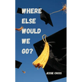 Where Else Would We Go?