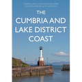 The Cumbria and Lake District Coast: A Guide to Places to Visit, History and Wildlife from Morecambe Bay to the Solway Firth