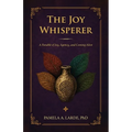 The Joy Whisperer: A Parable of Joy, Agency, and Coming Alive