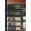 The Weitzel Memorial: Historical and Genealogical Record of the Descendants of Paul Weitzel, of Lancaster, Pa., 1740, Including Brief Sketch
