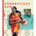 The Story of the Connecticut Sun: The Wnba: A History of Women's Hoops: Connecticut Sun
