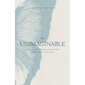 The Unimaginable: God, Grief, and the Questions That Won't Go Away