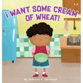 I Want Some Cream of Wheat!: I want some cream of wheat
