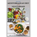 Healthy Mediterranean Diet for Vegetarians: Delicious wholesome, flavorful, satisfying Mediterranean dishes recipes that are free of both animal produ