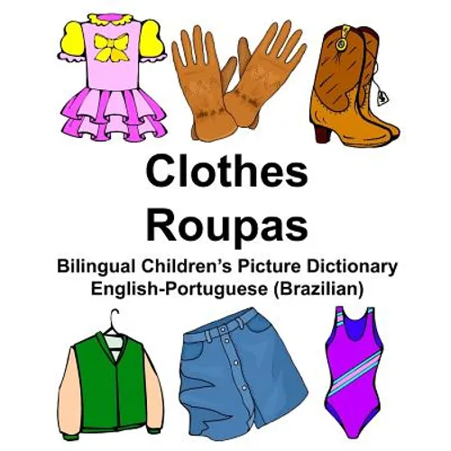 English-Portuguese (Brazilian) Clothes/Roupas Bilingual Children's Picture Dictionary