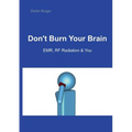 Don't Burn Your Brain: EMR, RF Radiation & You
