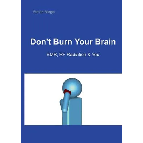 Don't Burn Your Brain: EMR, RF Radiation & You