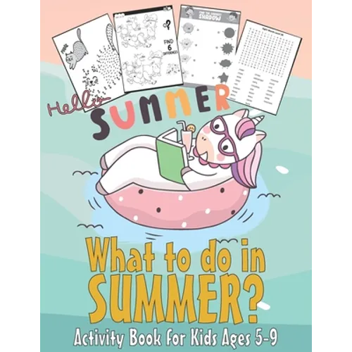 What to do in SUMMER? - Activity Book for Kids Ages 5-9: 99 Thing to do during summer - Unicorn Dot to Dot, Puzzles, Find shadow, Word Search and More