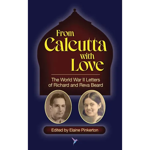 From Calcutta with Love: The World War II Letters of Richard and Reva Beard