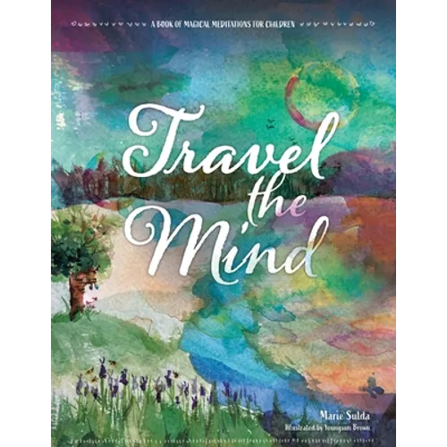 Travel the Mind: A Book of Magical Meditations for Children