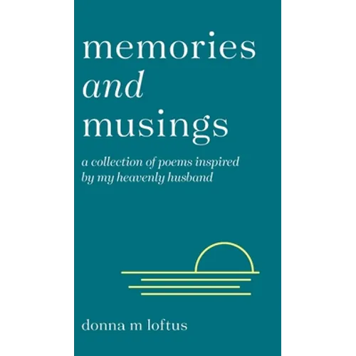 Memories and Musings: A Collection of Poems Inspired by My Heavenly Husband