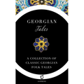 Georgian Tales: A Collection of Classic Georgian Folk Tales