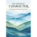 The Torah of Character: Psychological Growth Through the Weekly Parsha