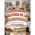 La fascinante historia de la humanidad: 1000 hechos intrigantes y 101 momentos históricos insólitos