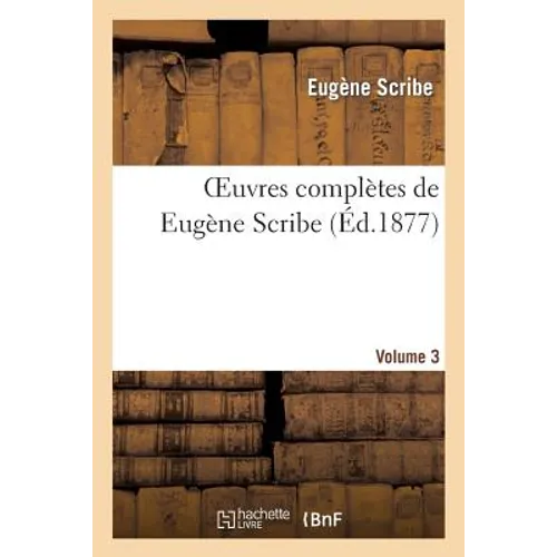 Oeuvres Complètes de Eugène Scribe. Sér. 4.Volume 3