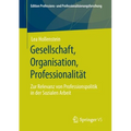 Gesellschaft, Organisation, Professionalität: Zur Relevanz Von Professionspolitik in Der Sozialen Arbeit