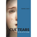 Cue Tears: On the Act of Crying
