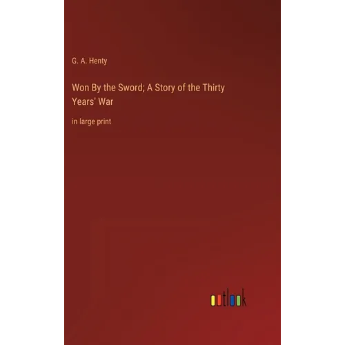 Won By the Sword; A Story of the Thirty Years' War: in large print