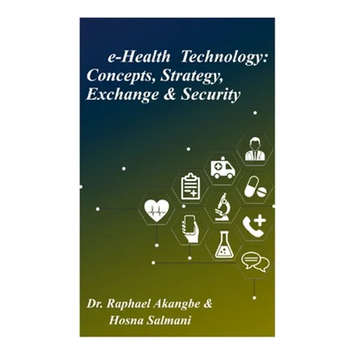 e-Health Technology: Concepts, Strategy, Exchange & Security