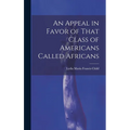 An Appeal in Favor of That Class of Americans Called Africans