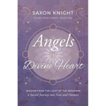 Angels of the Divine Heart: Wisdom from the Light of the Seraphim, a Sacred Journey into Love and Oneness