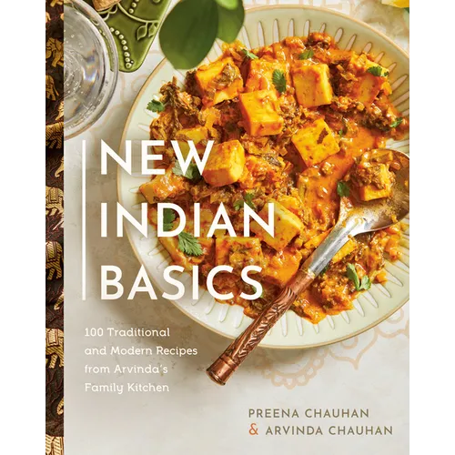 New Indian Basics: 100 Traditional and Modern Recipes from Arvinda's Family Kitchen