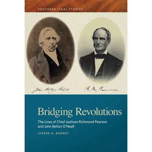 Bridging Revolutions: The Lives of Chief Justices Richmond Pearson and John Belton O'Neall