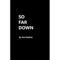 So Far Down