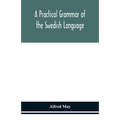 A practical grammar of the Swedish language; with reading and writing exercises (Seventh Revised Edition)