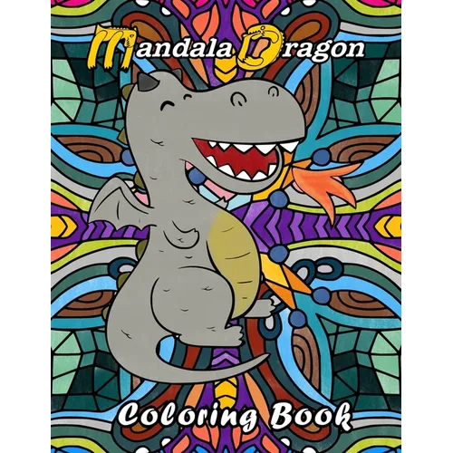 Mandala Dragon Coloring Book: Kids Children. Dragon coloring book for kids adults teens boys girls that like to color a dragon placed in front of ma