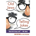Old Jews Telling Jokes: 5,000 Years of Funny Bits and Not-So-Kosher Laughs