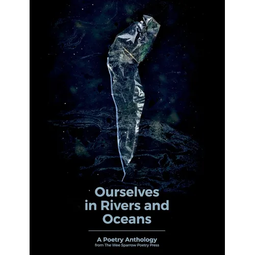 Ourselves in Rivers and Oceans: a poetry anthology