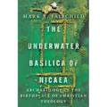 The Underwater Basilica of Nicaea: Archaeology in the Birthplace of Christian Theology