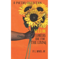 Yellow Flowers Are For The Living