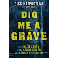 Dig Me a Grave: The Inside Story of the Serial Killer Who Seduced the South